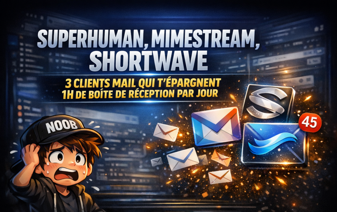 Superhuman, Mimestream, Shortwave : 3 clients mail qui t'épargnent 1h de boîte de réception par jour