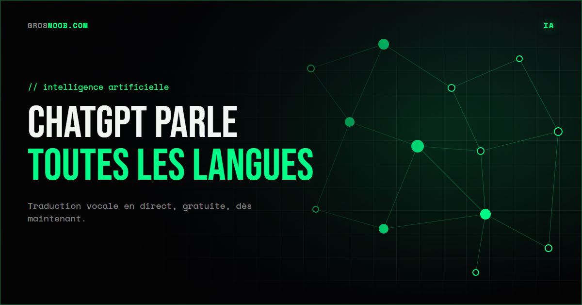 Actu IA GrosNoob : ChatGPT traduit maintenant ce que tu dis en direct grâce à GPT-Live