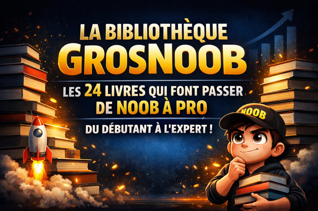 La bibliothèque GrosNoob : les 24 livres qui font passer de noob à pro
