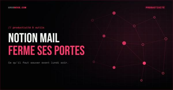Notion Mail ferme le 22 septembre 2026 : ce qu'il faut sauver avant la fermeture